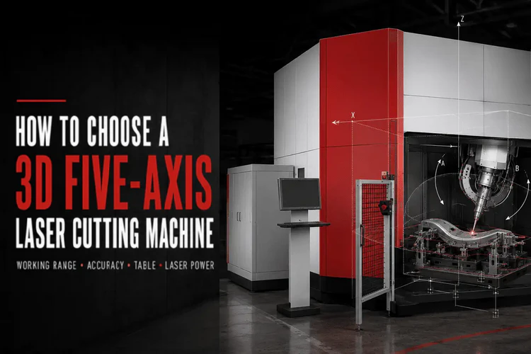 How to choose a 3D five-axis laser cutting machine by working range accuracy table and laser power